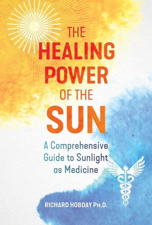 The Healing Power of the Sun: A Comprehensive Guide to Sunlight as Medicine