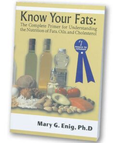 Know Your Fats: The Complete Primer for Understanding the Nutrition of Fats, Oils, and Cholesterol