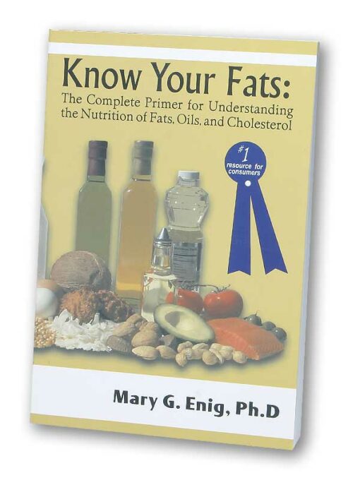 Know Your Fats: The Complete Primer for Understanding the Nutrition of Fats, Oils, and Cholesterol