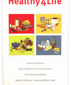 Healthy 4 Life: Dietary Guidelines from the Weston A. Price Foundation