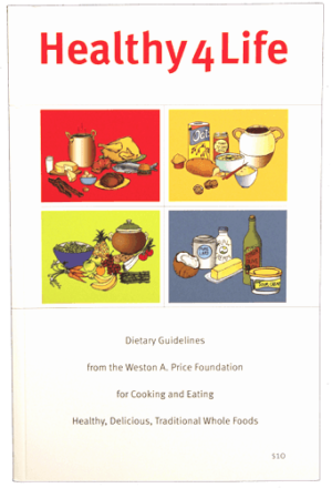 Healthy 4 Life: Dietary Guidelines from the Weston A. Price Foundation