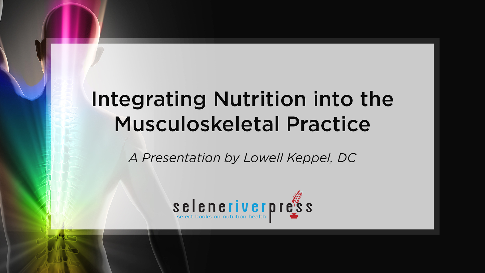 Integrating Nutrition into the Musculoskeletal Practice by Lowell Keppel, DC