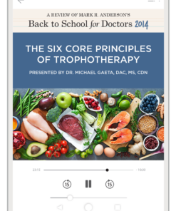 The Six Core Principles of Trophotherapy—A Review of Mark Anderson’s Back to School for Doctors 2014