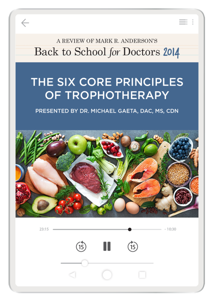 The Six Core Principles of Trophotherapy—A Review of Mark Anderson’s Back to School for Doctors 2014