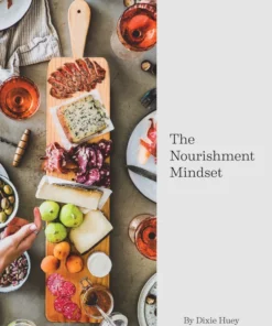 The Nourishment Mindset by Dixie Huey