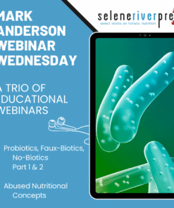 Mark Anderson Webinar Trio: Probiotics, Faux-Biotics, No-Biotics Parts 1 & 2, Abused Nutritional Concepts